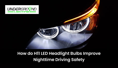 How do H11 LED Headlight Bulbs Improve Nighttime Driving Safety?