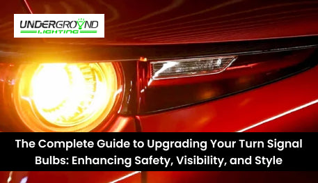The Complete Guide to Upgrading Your Turn Signal Bulbs: Enhancing Safety, Visibility, and Style