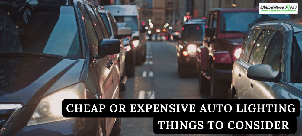 Cheap or Expensive Auto Lighting – Things to Consider