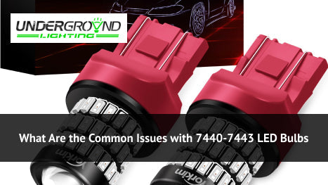 What Are the Common Issues with 7440/7443 LED Bulbs?